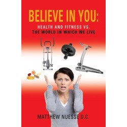 Believe in You: Health and Fitness Vs. The World in Which We Live