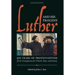 Luther and His Progeny: 500 Years of Protestantism and Its Consequences for Church, State, and Society