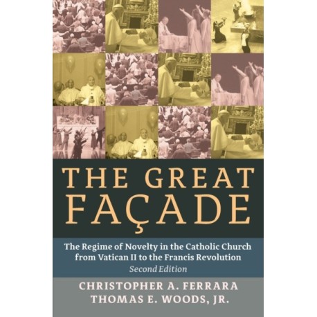 The Great Facade: The Regime of Novelty in the Catholic Church from Vatican II to the Francis Revolution