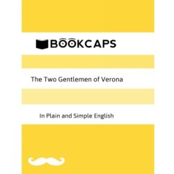 The Two Gentlemen of Verona in Plain and Simple English (A Modern Translation and the Original Version)