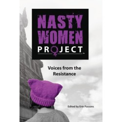 The Nasty Women Project: Voices from the Resistance