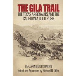 The Gila Trail: The Texas Argonauts and the California Gold Rush