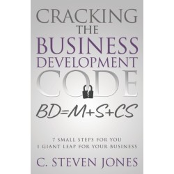 Cracking the Business Development Code: 7 Small Steps for You, 1 Giant Leap for Your Business