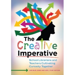 The Creative Imperative: School Librarians and Teachers Cultivating Curiosity Together
