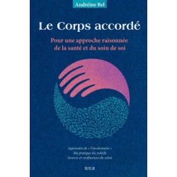 Le Corps accorde: Pour une approche raisonnee de la sante et du soin de soi