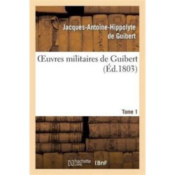 Oeuvres Militaires de Guibert. Tome 1