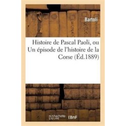 Histoire de Pascal Paoli, Ou Un Episode de l'Histoire de la Corse
