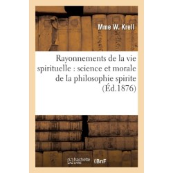 Rayonnements de la Vie Spirituelle: Science Et Morale de la Philosophie Spirite