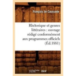 Rhetorique Et Genres Litteraires: Ouvrage Redige Conformement Aux Programmes Officiels (Ed.1881)
