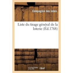 Liste Du Tirage General de la Loterie Fait En l'Une Des Salles de l'Hotel de la Compagnie Des Indes: Le 15 Janvier 1768 Et Jours Suivants