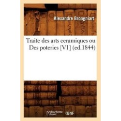 Traite Des Arts Ceramiques Ou Des Poteries [V1] (Ed.1844)
