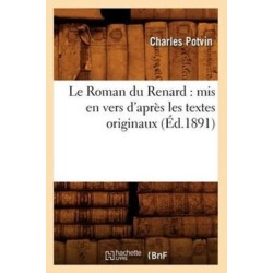 Le Roman Du Renard: MIS En Vers d'Apres Les Textes Originaux, (Ed.1891)