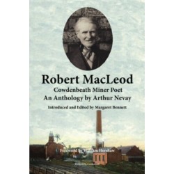 Robert MacLeod, Cowdenbeath Miner Poet: Anthology by Arthur Nevay