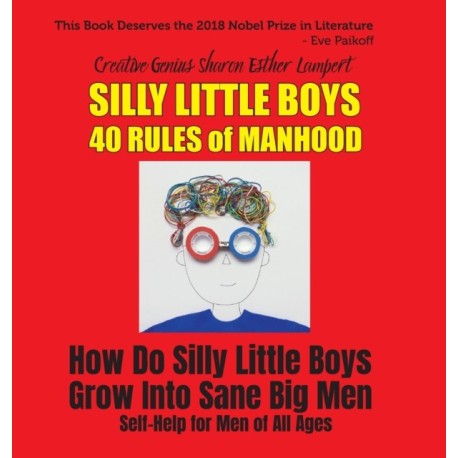 Silly Little Boys: 40 Rules of Manhood - For Men of All Ages: How Do Silly Little Boys Grow into Big Sane Men 5 Star Reviews!