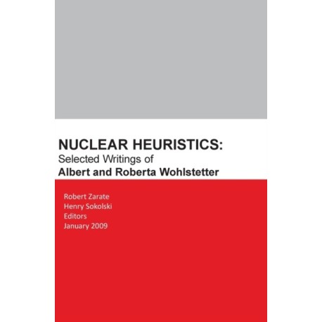 Nuclear Heuristics Selected Writings of Albert and Roberta Wohlstetter
