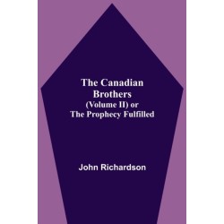 The Canadian Brothers (Volume Ii) Or The Prophecy Fulfilled