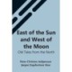 East Of The Sun And West Of The Moon: Old Tales From The North