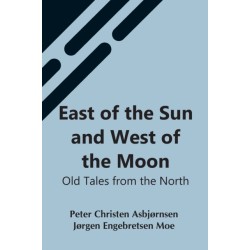 East Of The Sun And West Of The Moon: Old Tales From The North