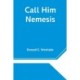 Call Him Nemesis