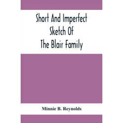 Short And Imperfect Sketch Of The Blair Family- Dating Back Some Generations