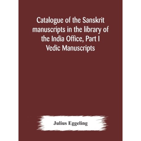 Catalogue of the Sanskrit manuscripts in the library of the India Office, Part I Vedic Manuscripts