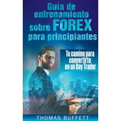Guia de entrenamiento sobre FOREX para principiantes: Tu camino para convertirte en un Day Trader