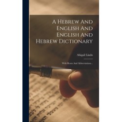 A Hebrew And English And English And Hebrew Dictionary: With Roots And Abbreviations...