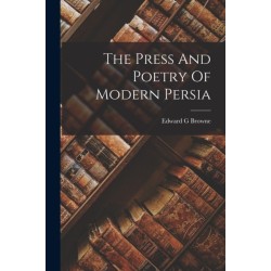 The Press And Poetry Of Modern Persia
