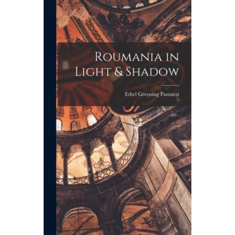 Roumania in Light & Shadow