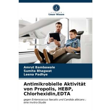 Antimikrobielle Aktivitat von Propolis, HEBP, Chlorhexidin, EDTA