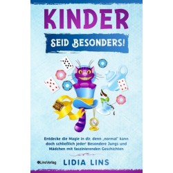 Kinder: Seid besonders! Entdecke die Magie in dir, denn "normal kann doch schließlich jeder! Besondere Jungs und Madchen mit faszinierenden Geschichten