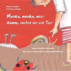 Manka, monka, mier komm, suchen wir ein Tier: Lesen! Raten! Reimen! Ein (Vor)-Lesebuch zur Sprachforderung