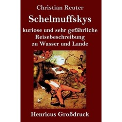Schelmuffskys kuriose und sehr gefahrliche Reisebeschreibung zu Wasser und Lande (Großdruck)