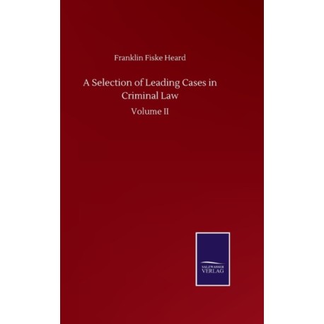 A Selection of Leading Cases in Criminal Law: Volume II