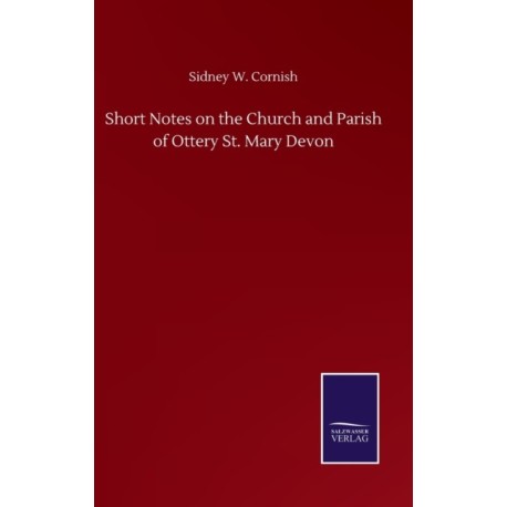 Short Notes on the Church and Parish of Ottery St. Mary Devon