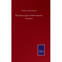 The Stone Age in North America: Volume II