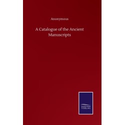 A Catalogue of the Ancient Manuscripts