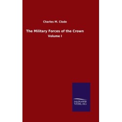 The Military Forces of the Crown: Volume I