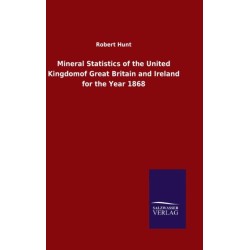 Mineral Statistics of the United Kingdomof Great Britain and Ireland for the Year 1868