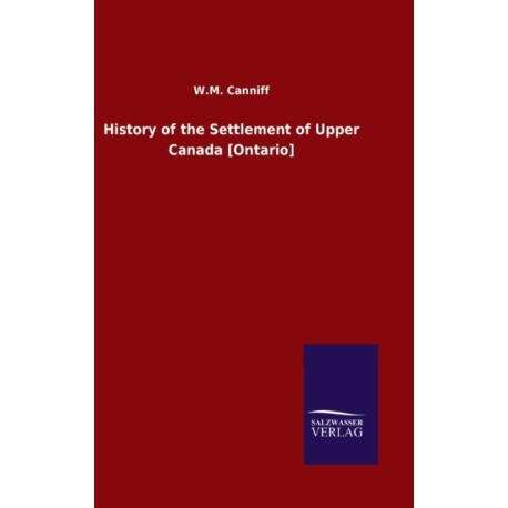 History of the Settlement of Upper Canada [Ontario]
