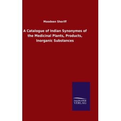 A Catalogue of Indian Synonymes of the Medicinal Plants, Products, Inorganic Substances