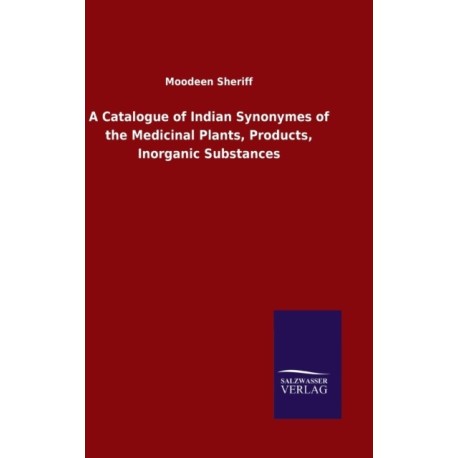 A Catalogue of Indian Synonymes of the Medicinal Plants, Products, Inorganic Substances