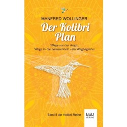 Der Kolibri-Plan: Wege aus der Angst, wege in die Gelassenheit. Ein Wegbegleiter