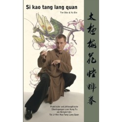 Si kao tang lang quan: Praktische und philosophische Uberlegungen zum Kung Fu am Beispiel des Tai Ji Mei Hua Tang Lang Quan