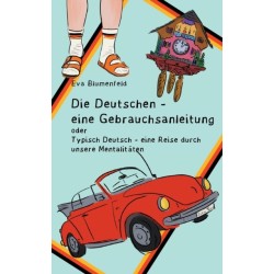 Die Deutschen - eine Gebrauchsanleitung: Typisch deutsch - eine Reise durch unsere Mentalitaten