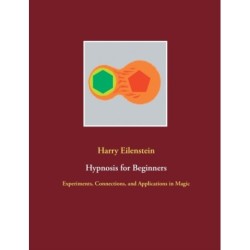 Hypnosis for Beginners: Experiments, Connections, and Applications in Magic