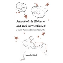 Metaphorische Elefanten sind auch nur Herdentiere: Lyrische Kommunikation mit Elefanten