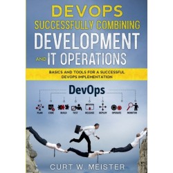DevOps - Successfully Combining Development and IT Operations: Basics and Tools for a Successful DevOps Implementation