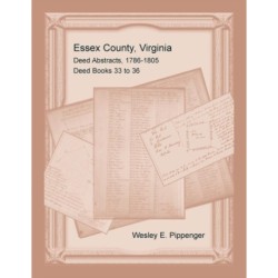 Essex County, Virginia Deed Abstracts, 1786-1805, Deed Books 33 to 36