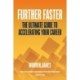 Further Faster: The Ultimate Guide To Accelerating Your Career